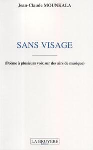 SANS VISAGE (POEMES A PLUSIEURS VOIX SUR DES AIRS DE MUSIQUE)