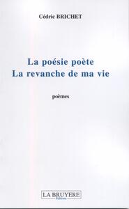 LA POESIE POETE - LA REVANCHE DE MA VIE