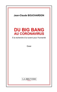 DU BIG BANG AU CORONAVIRUS - A LA RECHERCHE D'UN AVENIR POUR L'HUMANITE