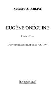 EUGENE ONEGUINE Roman en vers Nouvelle traduction de Forian VOUTEV