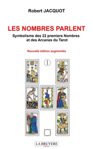 LES NOMBRES PARLENT Symbolisme des 22 premiers Nombres et des Arcanes du Tarot - Nouvelle édition au