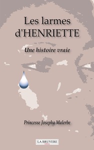 LES LARMES D'HENRIETTE - Une histoire vraie