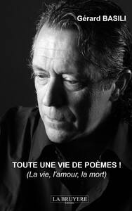 TOUTE UNE VIE DE POEMES (LA VIE, L'AMOUR, LA MORT)