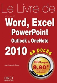 LE LIVRE DE WORD, EXCEL, POWERPOINT, OULOOK, ONENOTE 2010 EN POCHE