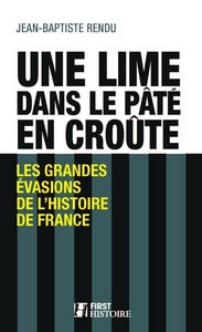 Une lime dans le pâté en croûte - Les grandes évasions de l'histoire de France