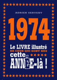 1974 Le livre illustré de ceux qui sont nés cette année-là !