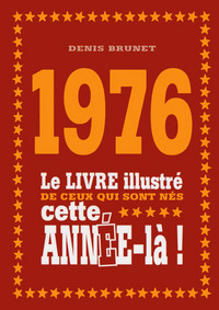 1976 LE LIVRE ILLUSTRE DE CEUX QUI SONT NES CETTE ANNEE-LA !