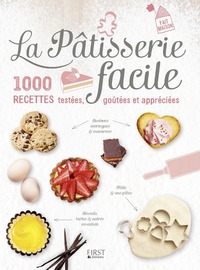 La patisserie facile - 1000 recettes, testées, goutées et appréciées
