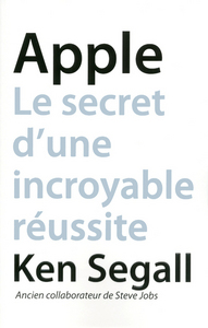 APPLE LE SECRET D'UNE INCROYABLE REUSSITE
