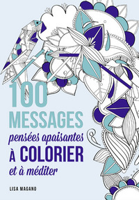 100 MESSAGES PENSEES APAISANTES A COLORIER ET A MEDITER