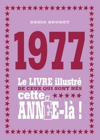 1977 Le livre illustré de ceux qui sont nés cette année-là