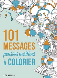 101 MESSAGES - PENSEES POSITIVES - A COLORIER