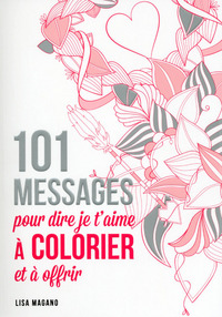 101 messages pour dire "je t'aime" à colorier et à offrir
