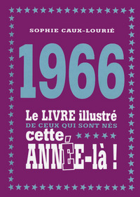 1966 LE LIVRE ILLUSTRE DE CEUX QUI SONT NES CETTE ANNEE-LA