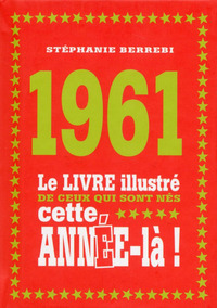 1961 Le livre illustré de ceux qui sont nés cette année-là