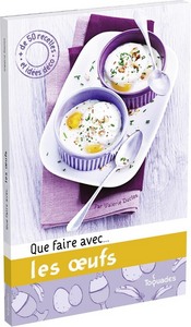 Que faire avec... les oeufs