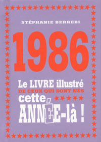 1986 LE LIVRE ILLUSTRE DE CEUX QUI SONT NES CETTE ANNEE-LA