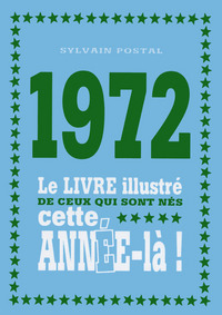 1972 LE LIVRE ILLUSTRE DE CEUX QUI SONT NES CETTE ANNEE-LA !