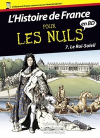 HISTOIRE DE FRANCE EN BD POUR LES NULS - TOME 7 LE ROI-SOLEIL - VOL07