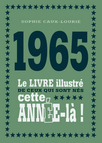 1965 Le livre illustré de ceux qui sont nés cette année-là !