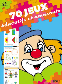 70 JEUX EDUCATIFS ET AMUSANTS (DE 5 A 6 ANS)