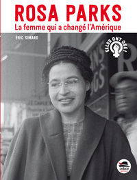 Rosa Parks, la femme qui a changé l'Amérique