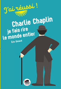 CHARLIE CHAPLIN - JE FAIS RIRE LE MONDE ENTIER