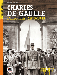 CHARLES DE GAULLE - L'INSOUMIS - 1940-1945