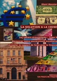 LA SOLUTION A LA CRISE RECOUVRER NOTRE SOUVERAINETE MONETAIRE T.5 - ACCEPTER LE RAPPORT DE FORCE AVE