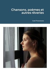 CHANSONS, POEMES ET AUTRES REVERIES