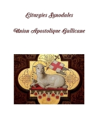 LITURGIES SYNODALES - UNION APOSTOLIQUE GALLICANE