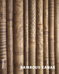BAMBOUS KANAK. UNE PASSION DE MARGUERITE LOBSIGER-DELLENBACH