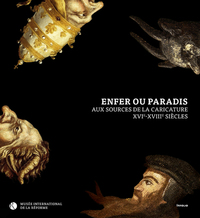 ENFER OU PARADIS : AUX SOURCES DE LA CARICATURE, 16E-18E SIECLES