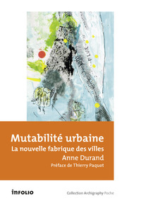 MUTABILITE URBAINE - LA NOUVELLE FABRIQUE DES VILLES