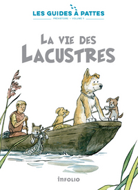 La Vie des Lacustres - Les guides à pattes - préhistoire T01