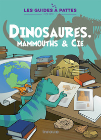 Dinosaures, mammouths & Cie - Les Guides à pattes hors-série volume 1