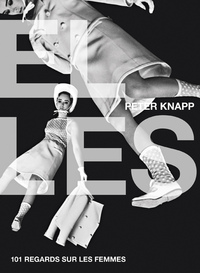 PETER KNAPP - ELLES. 101 REGARDS SUR LES FEMMES