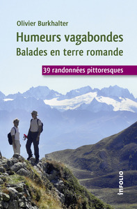 Humeurs vagabondes. Balades en terre romande. 39 randonnées pittoresques