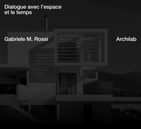 ARCHILAB. Dialogue entre l'espace et le temps - Gabriele M. Rossi Architecte