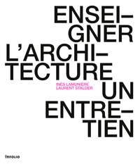 Inès Lamunière et Laurent Stalder - Enseigner l'architecture
