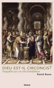 La Circoncision. Enquête sur un rite fondateur