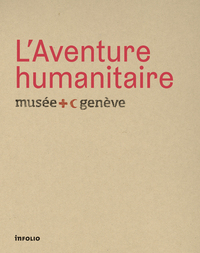 L'Aventure humanitaire. Musée international de la Croix-Rouge et du Croissant-Rouge