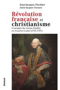 Révolution française et christianisme - L'exemple du réseau Chaffoy en Franche-Comté (1794-1797)