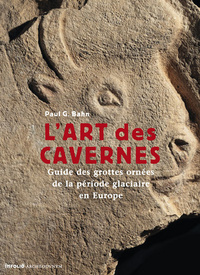 L'Art des cavernes. Guide des grottes ornées de la période glaciaire en Europe