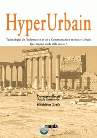 HYPERURBAIN. TECHNOLOGIES DE L'INFORMATION ET DE LA COMMUNICATION EN MILIEU URBAIN. QUEL IMPACT SUR