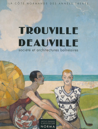 TROUVILLE DEAUVILLE - SOCIETE ARCHITECTURES BALNEAIRES 1910-40