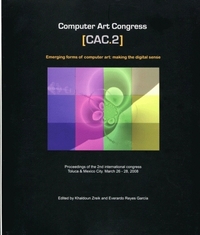 Emerging forms of computer art, making the digital sense - proceedings of the 2nd international congress, Toluca & Mexico City, March 26-28, 2008