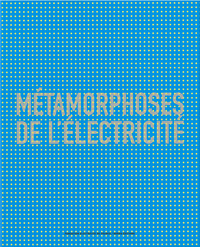 METAMORPHOSES DE L'ELECTRICITE