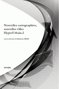 Nouvelles cartographies, nouvelles villes - [actes du colloque] HyperUrbain 2, [Paris, Cité des sciences et de l'industrie, 3-4 juin 2009]