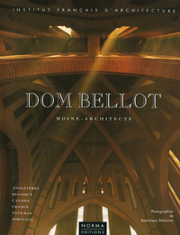 DOM BELLOT. MOINE-ARCHITECTE 1876-1944